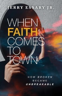 When Faith Comes to Town -  Jerry Essary Jr.