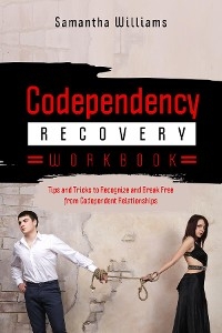 Codependency Recovery Workbook -  Samantha Williams