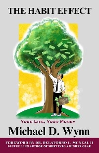 Habit Effect - Your Life, Your Money -  Michael D Wynn