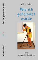 Wie ich geheiratet wurde - Meier, Walter