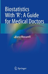 Biostatistics With 'R': A Guide for Medical Doctors - Marco Moscarelli