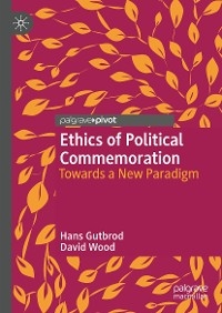Ethics of Political Commemoration - Hans Gutbrod, David Wood