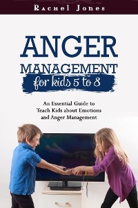ANGER MANAGEMENT for Kids 5 - 8 -  Rachel Jones
