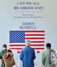 Can We All Be Americans!: Beyond Parties - James Russell