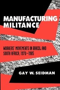 Manufacturing Militance -  Gay W. Seidman