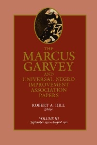 The Marcus Garvey and Universal Negro Improvement Association Papers, Vol. III - Marcus Garvey