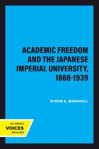 Academic Freedom and the Japanese Imperial University, 1868-1939 - Byron K. Marshall