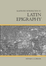 Illustrated Introduction to Latin Epigraphy -  Arthur E. Gordon