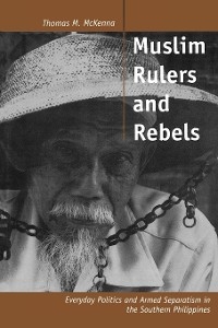 Muslim Rulers and Rebels -  Thomas M. McKenna