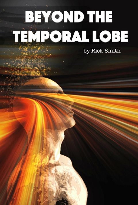 Beyond the Temporal Lobe -  Rick Smith