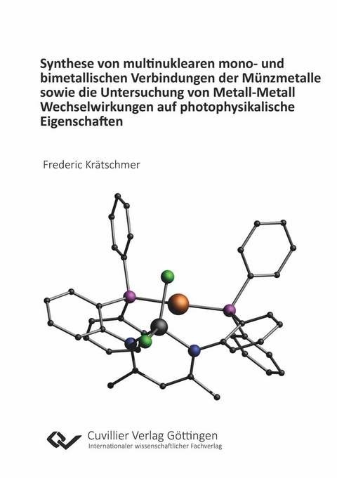 Synthese von multinuklearen mono- und bimetallischen Verbindungen der M&#xFC;nzmetalle sowie die Untersuchung von Metall-Metall Wechselwirkungen auf photophysikalische Eigenschaften -  Frederic Krätschmer