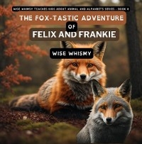 Fox-tastic Adventure of Felix And Frankie -  Wise Whimsy