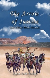 Arrow of Justice and Other Bible Stories -  Aryeh Leib Broder