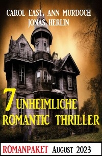 7 Unheimliche Romantic Thriller August 2023 - Jonas Herlin, Carol East, Ann Murdoch