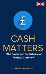 Cash Matters: The Power and Persistence of Physical Currency - Ranjot Singh Chahal
