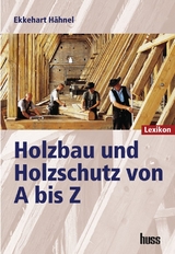 Holzbau und Holzschutz von A bis Z - Hähnel, Ekkehart