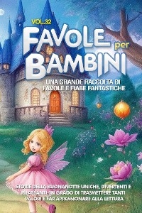 Favole per Bambini Una grande raccolta di favole e fiabe fantastiche. (Vol.32) - Meravigliose Storie
