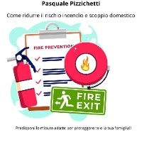 Come ridurre il rischio incendio e scoppio domestico - Pasquale Pizzichetti