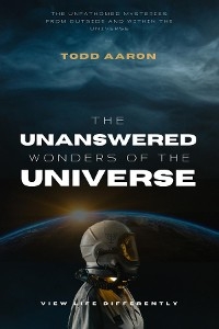 Unanswered Wonders of The Universe -  Todd Aaron
