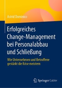 Erfolgreiches Change-Management bei Personalabbau und Schließung - Astrid Dominico