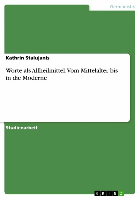 Worte als Allheilmittel. Vom Mittelalter bis in die Moderne - Kathrin Stalujanis