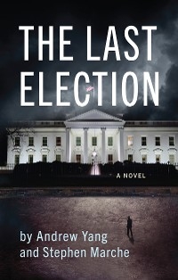 The Last Election - Andrew Yang, Stephen Marche