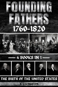 Founding Fathers 1760–1820 - A.J. Kingston