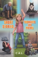 Short Stories, Thoughts and Poems -  Cal
