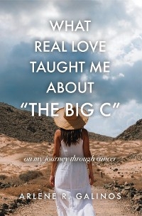 What Real Love Taught Me About &quote;The Big C&quote; -  Arlene R Galinos