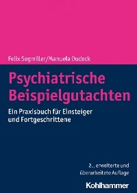 Psychiatrische Beispielgutachten - Felix Segmiller, Manuela Dudeck