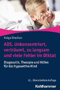 ADS. Unkonzentriert, verträumt, zu langsam und viele Fehler im Diktat -  Helga Simchen