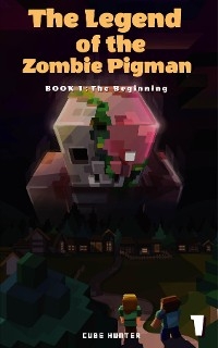 The Legend of the Zombie Pigman Book 1 -  Cube Hunter