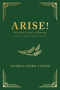 Arise! Pursuing a Life of Purpose -  Gloria Laura Lavoie