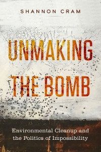 Unmaking the Bomb - Shannon Cram
