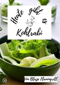 Heute gibt es - Kohlrabi - Blaze Flamingrill