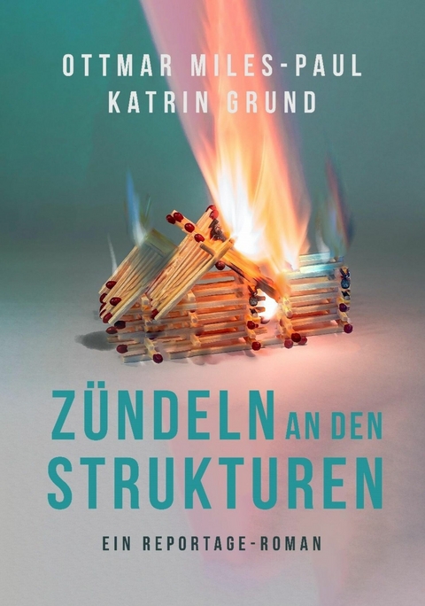 Zündeln an den Strukturen -  Ottmar Miles-Paul