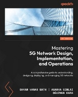 Mastering 5G Network Design, Implementation, and Operations -  Oguzhan Kara,  Shyam Varan Nath,  Ananya Simlai