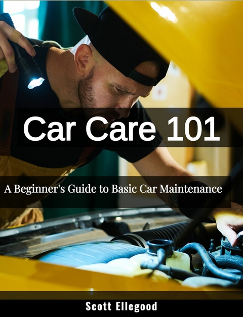 Car Care 101 -  Scott Ellegood