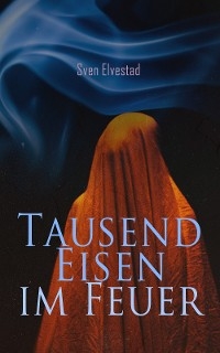 Tausend Eisen im Feuer - Sven Elvestad
