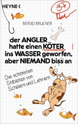 Der Angler hatte einen Köter ins Wasser geworfen, aber niemand biss an -  Bernd Brucker