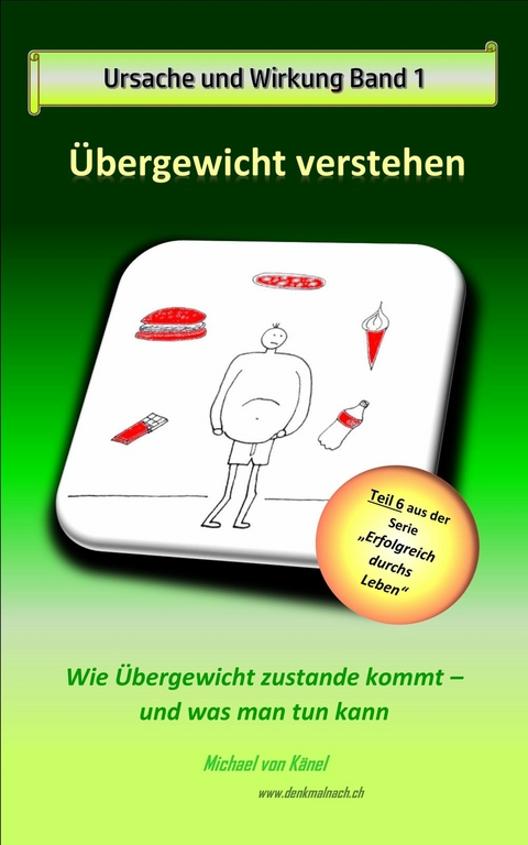 Ursache und Wirkung - Band 1: Übergewicht verstehen -  Michael von Känel
