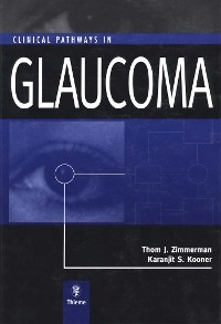 Clinical Pathways in Glaucoma -  Karanjit S. Kooner,  Thom J. Zimmerman