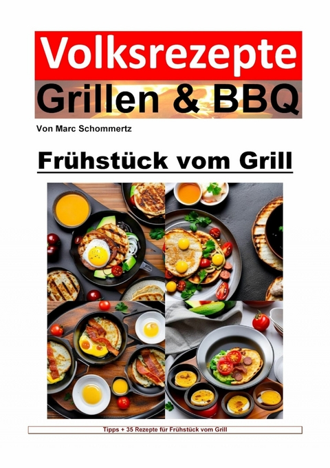 Volksrezepte Grillen & BBQ - Frühstück vom Grill - Marc Schommertz