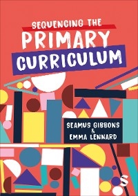 Sequencing the Primary Curriculum - Seamus Gibbons, Emma Lennard