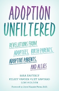 Adoption Unfiltered -  Sara Easterly,  Lori Holden,  Kelsey Vander Vliet Ranyard