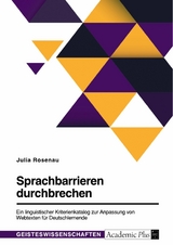 Sprachbarrieren durchbrechen. Ein linguistischer Kriterienkatalog zur Anpassung von Webtexten für Deutschlernende - Julia Rosenau