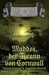 Sir Morgan, der Löwenritter Band 5: Maddox, der Tyrann von Cornwall - Tomos Forrest, Joachim Honnef