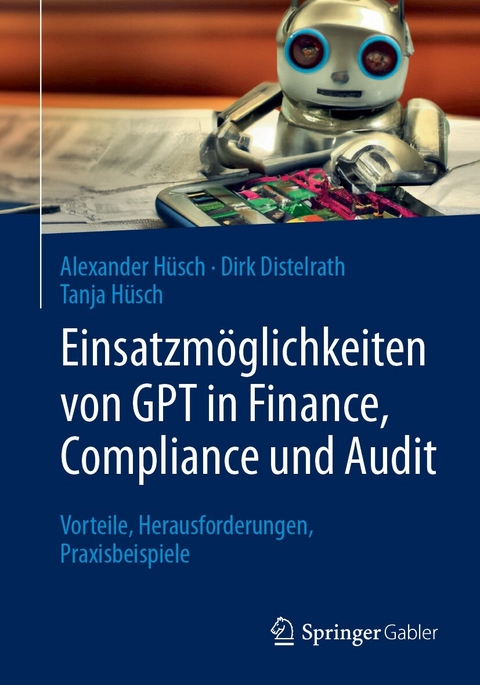 Einsatzmöglichkeiten von GPT in Finance, Compliance und Audit - Alexander Hüsch, Dirk Distelrath, Tanja Hüsch
