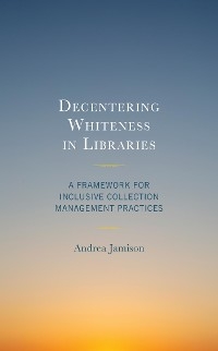 Decentering Whiteness in Libraries -  Andrea Jamison