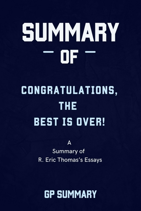 Summary of Congratulations, The Best Is Over! by R. Eric Thomas - GP SUMMARY